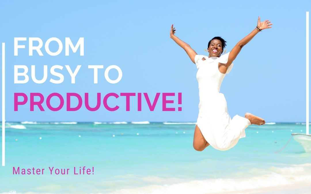 Master Your Life: Three Tips To Move From Bogged Down And Busy To Productive and Free