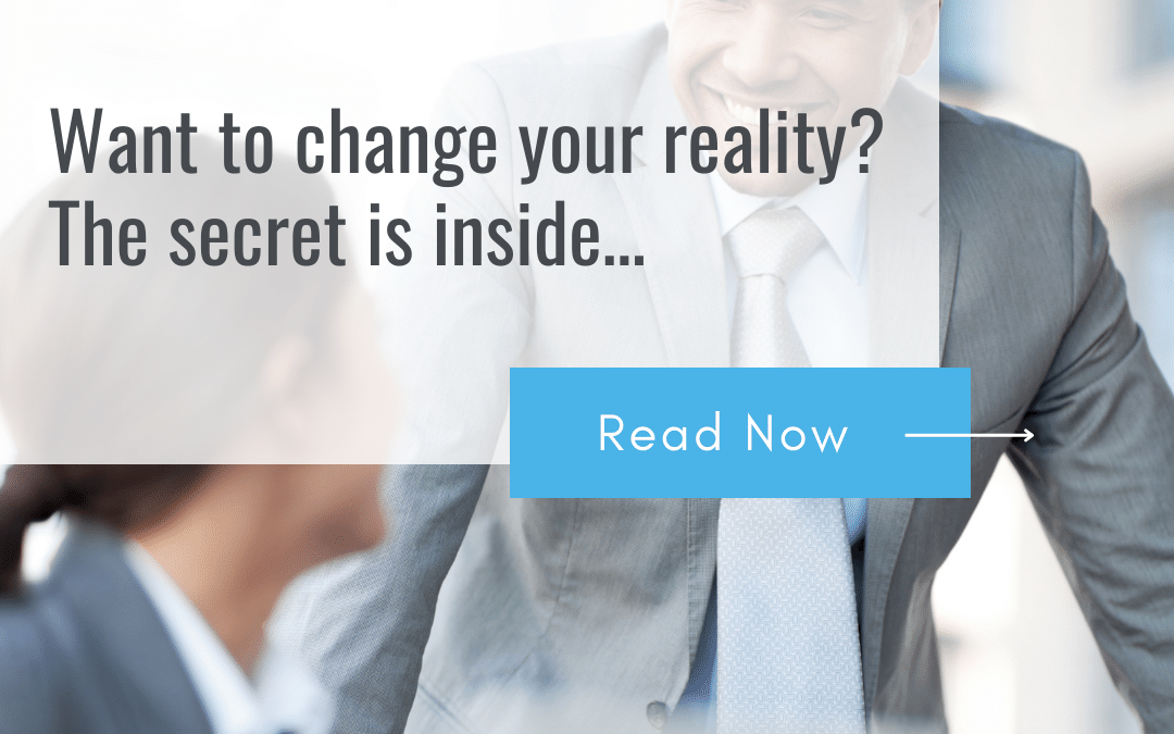 Want to change your reality? The secret is inside…