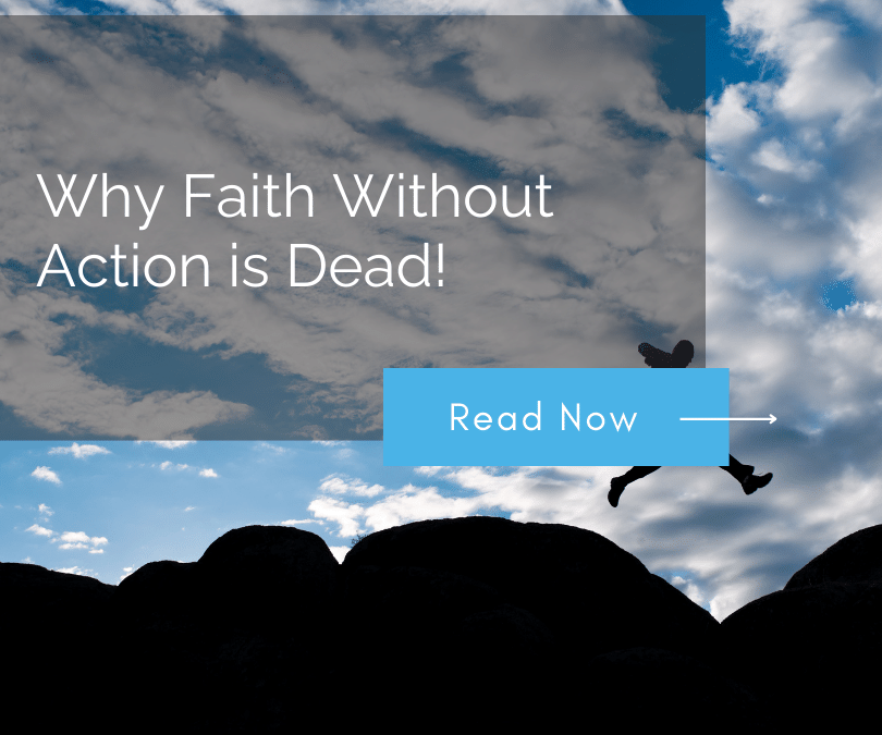 Why Faith Without Action is Dead!