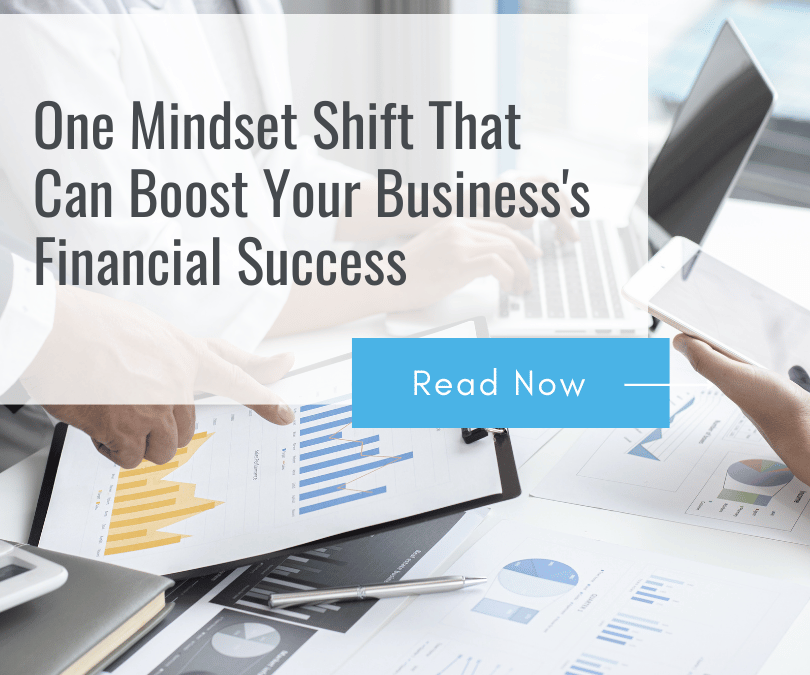 One Mindset Shift Your Business Can Take to Be 35% More Likely to Have Financial Returns Above Your Industry Medians.