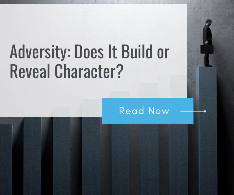 Adversity: Does It Build or Reveal Character?