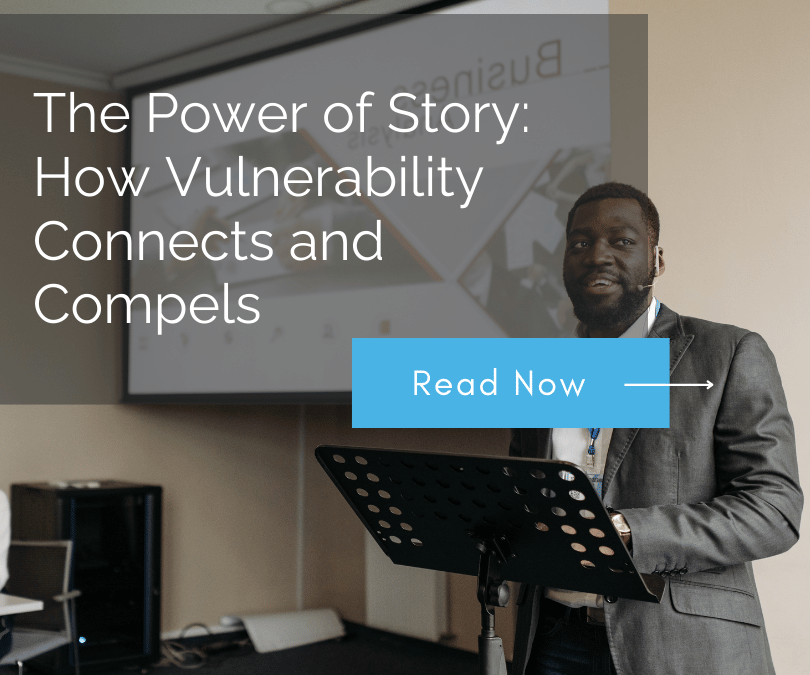 The Power of Story: How Vulnerability Connects and Compels