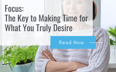 Focus: The Key to Making Time for What You Truly Desire