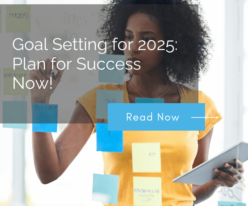 Goal Setting for 2025: Plan for Success Now!