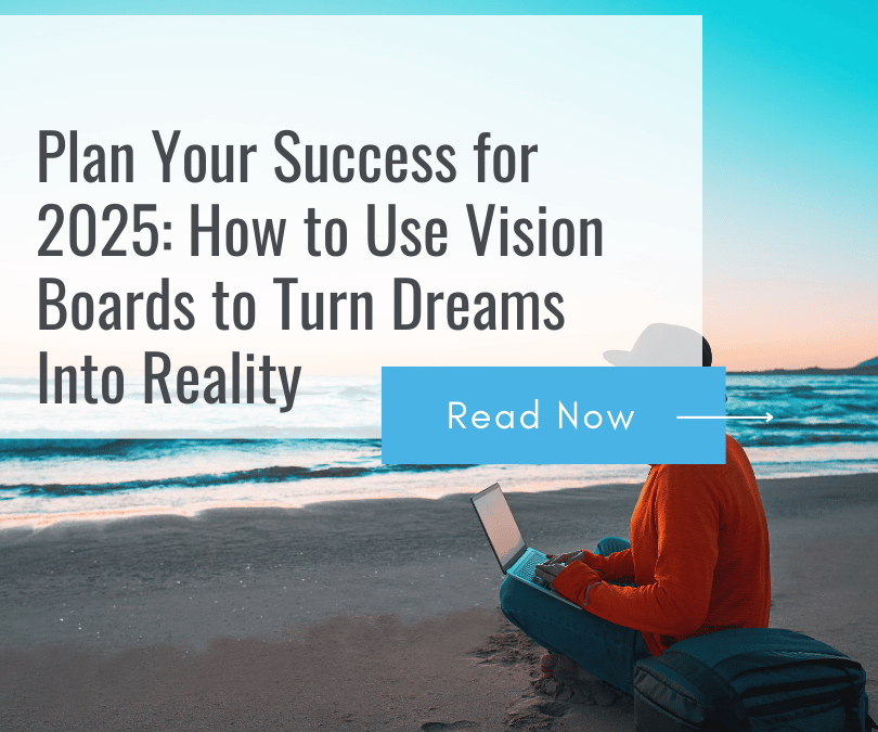 Plan Your Success for 2025: How to Use Vision Boards to Turn Dreams Into Reality