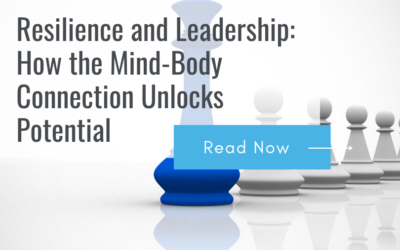 Resilience and Leadership: How the Mind-Body Connection Unlocks Potential