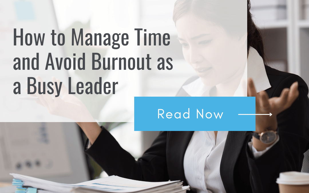 How to Manage Time and Avoid Burnout as a Busy Leader 
